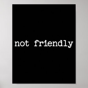 Snarky Sarcastic Quote Saying Gift Not Friendly Poster