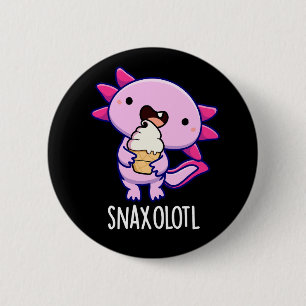 Snaxolotl Funny Axolotl Pun Dark BG 6 Cm Round Badge