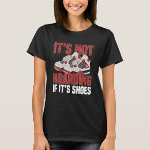 Sneaker Shoe Collector Sneakerheads It's not hoard T-Shirt
