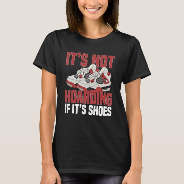 Sneaker Shoe Collector Sneakerheads It's not hoard T-Shirt (Front)