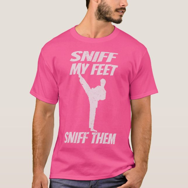 Sniff My Feet Funny Karate Kickboxing Kung Fu Mart T-Shirt (Front)