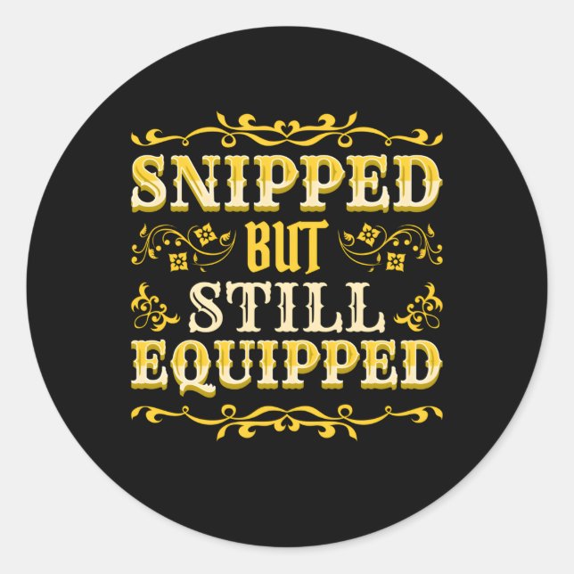 Snipped But Still Equipped Vasectomy Classic Round Sticker (Front)