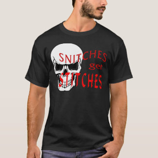 Snitches get Stitches T-Shirt