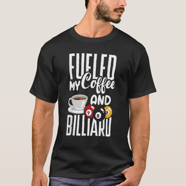 Snooker Billiard Pool Player Fueled By Coffee T-Shirt (Front)
