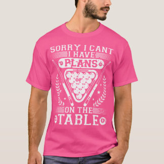Snooker Cue I Have Plans On The Table Pool Billiar T-Shirt
