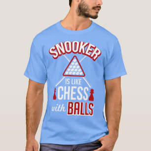 Snooker is like chess with balls T-Shirt