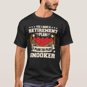Snooker Player Cue Retirement I Plan To Play Snook T-Shirt