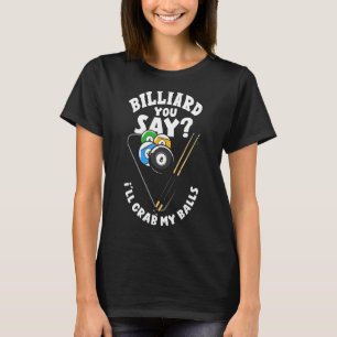 Snooker Pool Player Billiard You Say T-Shirt