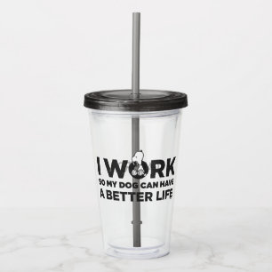 Snoopy - I Work So My Dog Can Have A Better Life Acrylic Tumbler