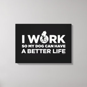 Snoopy - I Work So My Dog Can Have A Better Life Canvas Print