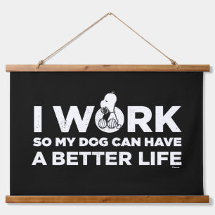 Snoopy - I Work So My Dog Can Have A Better Life Hanging Tapestry