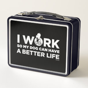 Snoopy - I Work So My Dog Can Have A Better Life Metal Lunch Box