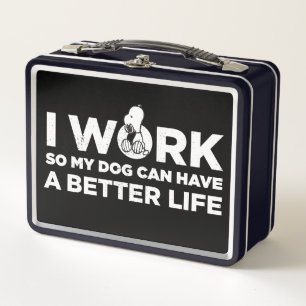 Snoopy - I Work So My Dog Can Have A Better Life Metal Lunch Box
