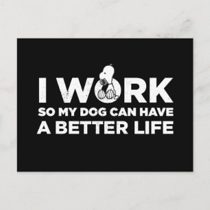 Snoopy - I Work So My Dog Can Have A Better Life Postcard
