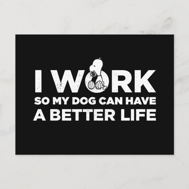 Snoopy - I Work So My Dog Can Have A Better Life Postcard (Front)