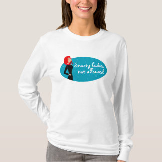 Snooty Ladies Not Allowed T-Shirt