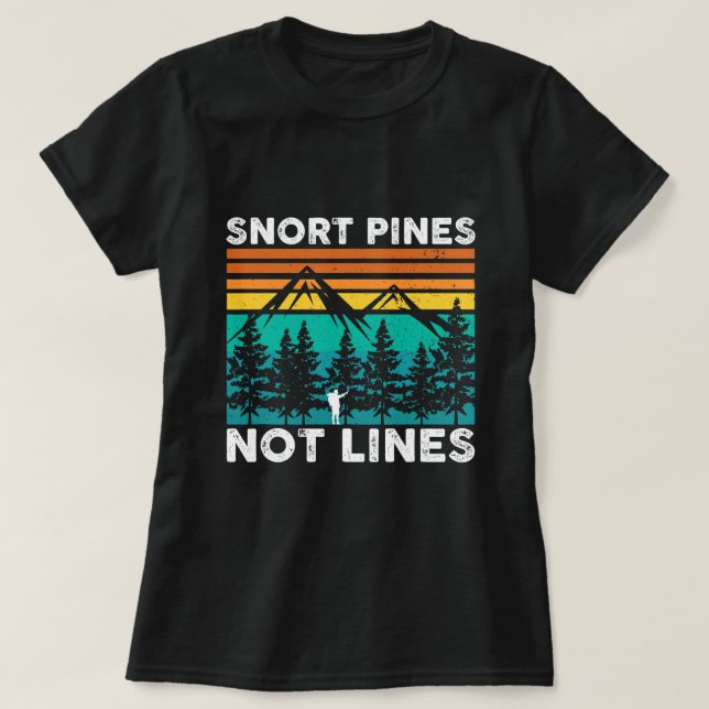 Snort Pines Not Lines Funny Camping Hiking Scout G T-Shirt (Design Front)
