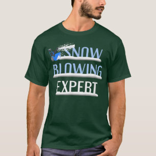 Snow Blowing Epert Funny Snow Blower Winter Saying T-Shirt