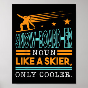 Snow-board-er Noun Like A Skier Only Cooler Top Sn Poster