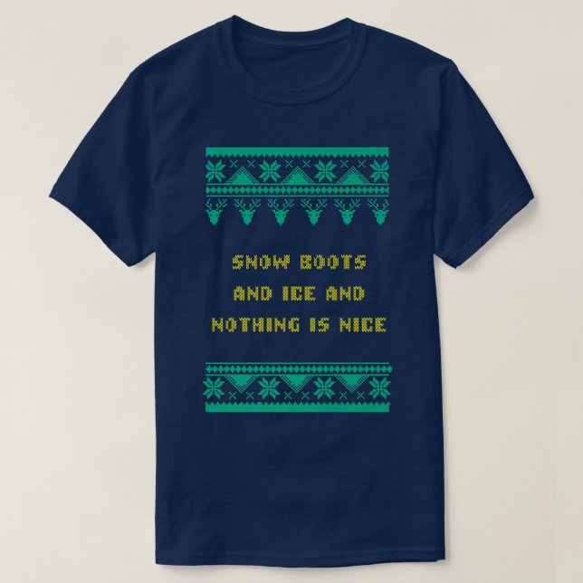 Snow Boots and Ice and Nothing is Nice Christmas R T-Shirt (Design Front)