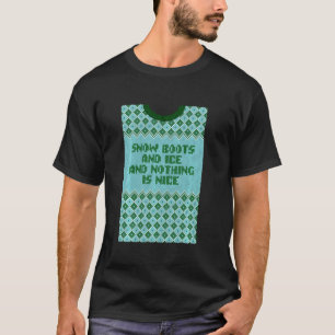 Snow Boots And Ice And Nothing Is Nice Christmas R T-Shirt