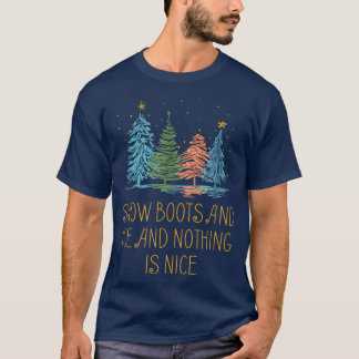 Snow Boots and Ice and Nothing is Nice Christmas R T-Shirt