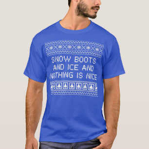 Snow Boots and Ice and Nothing is Nice Christmas R T-Shirt