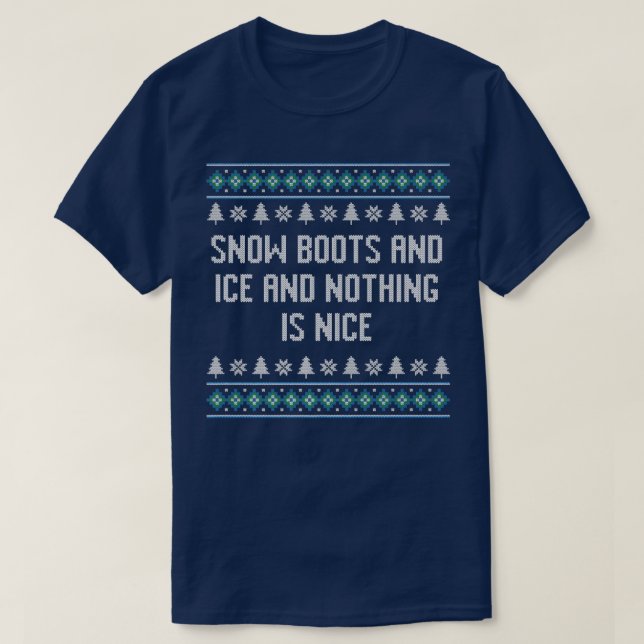 Snow Boots and Ice and Nothing is Nice Christmas R T-Shirt (Design Front)