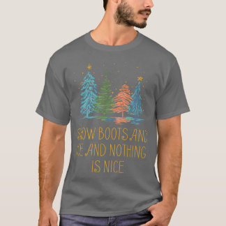 Snow Boots and Ice and Nothing is Nice Christmas R T-Shirt
