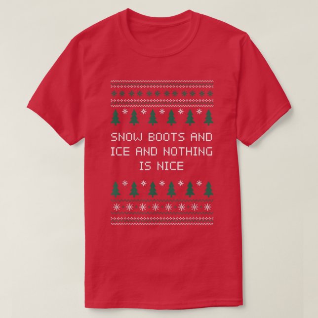 Snow Boots and Ice and Nothing is Nice Christmas R T-Shirt (Design Front)