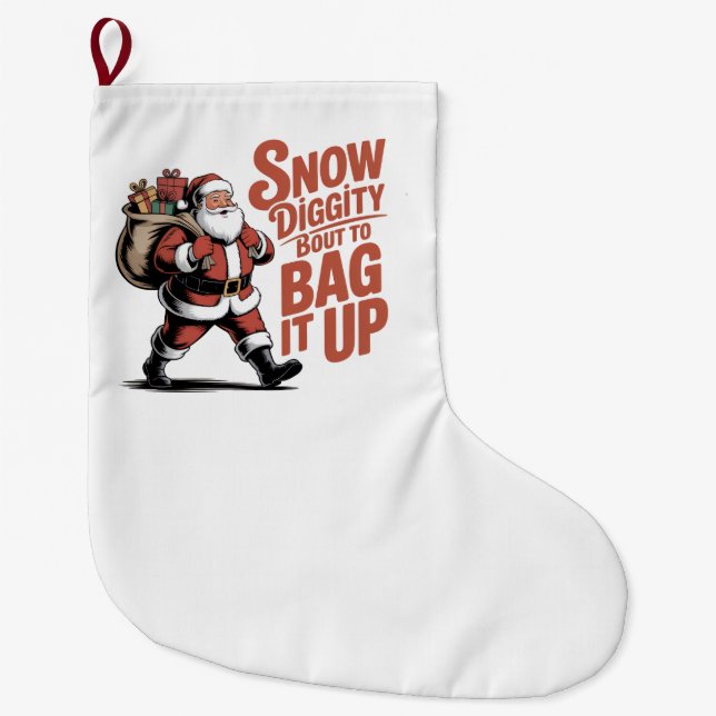 Snow Diggity Bout to Bag It Up Funny Christmas   Large Christmas Stocking (Front)