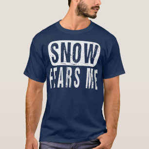 Snow Fears Me Snowplow Driver Operator Snow Remova T-Shirt