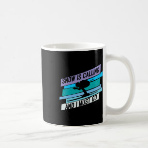 Snow Is Calling And I Must Go - Down Hill Skiing Coffee Mug