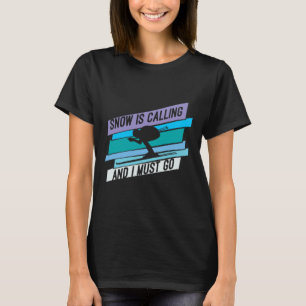Snow Is Calling And I Must Go - Down Hill Skiing  T-Shirt