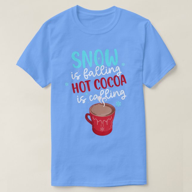 Snow Is Falling Hot Cocoa Is Calling Ice Cold Funn T-Shirt (Design Front)