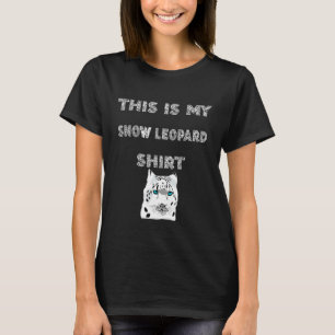 Snow Leopard Predatory Cat Animal Cat This Is My S T-Shirt