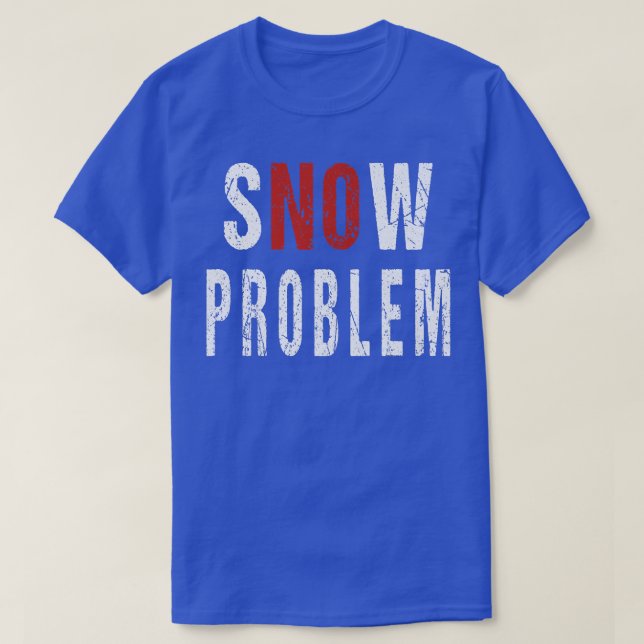Snow No Problem Pun Remover Snowplow Driver Operat T-Shirt (Design Front)