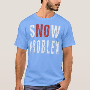 Snow No Problem Pun Remover Snowplow Driver Operat T-Shirt