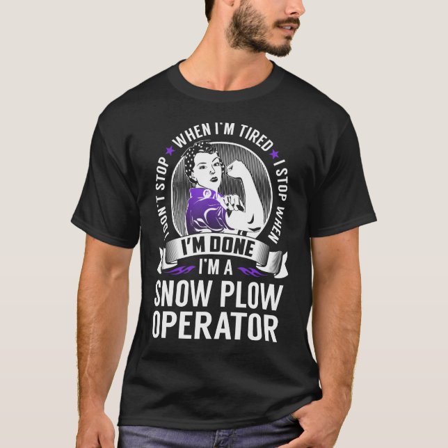 Snow Plough Operator Stop When I'm Done T-Shirt (Front)
