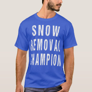 Snow Removal Champion Sidewalk Road Shovel Snowplo T-Shirt