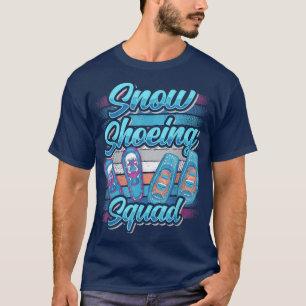 Snow Shoeing Squad Snow Hike Shoe Snowshoeing Team T-Shirt