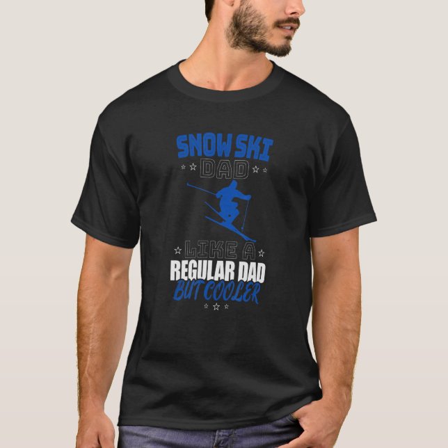 SNOW SKI DAD LIKE A REGULAR DAD BUT COOLER T-Shirt (Front)