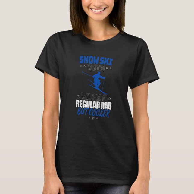 SNOW SKI DAD LIKE A REGULAR DAD BUT COOLER T-Shirt (Front)