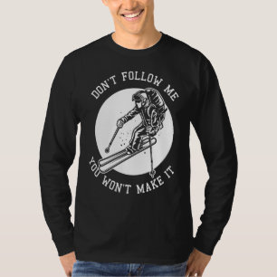 Snow Ski Don't Follow Me You Won't Make It T-Shirt