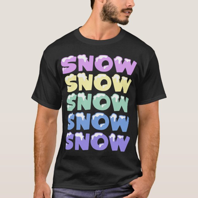 SNOW, SNOW, SNOW, SNOW, SNOW T-Shirt (Front)