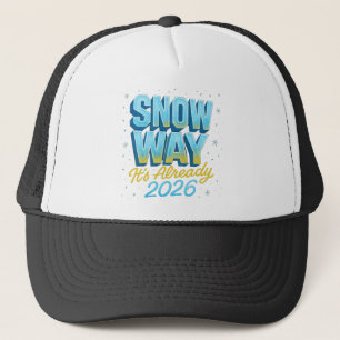 Snow Way It’s Already 2026 Funny New Year / Winter Trucker Hat