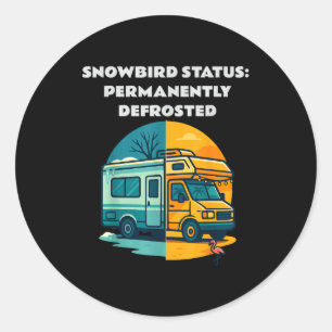 Snowbird Status Permanently Defrosted Rv Camng Ret Classic Round Sticker