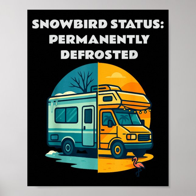 Snowbird Status Permanently Defrosted Rv Camng Ret Poster (Front)