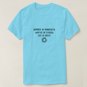 Snowbird winter in Florida summer in Minnesota T-Shirt