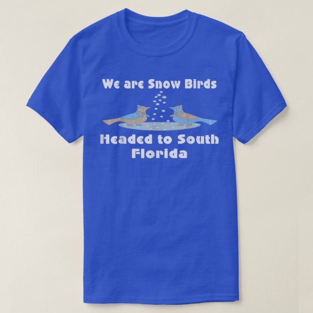 Snowbirds Snow Birds Headed to South Florida Trave T-Shirt (Design Front)
